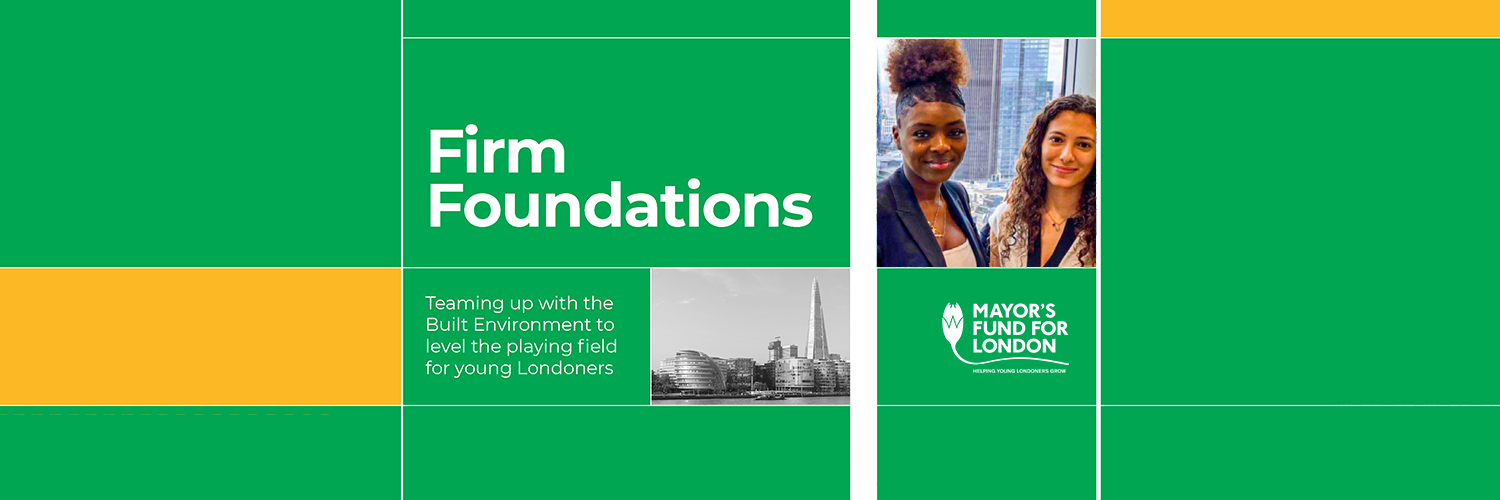Firm Foundations - Teaming up with the Built Environment to level the playing field for young Londoners.