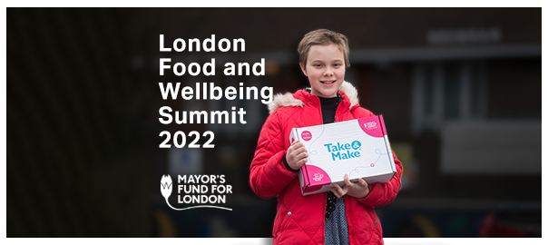 A photo of a child holding a Take & Make box. Text reads 'London Food and Wellbeing Summit 2022' and the Mayor's Fund for London logo.